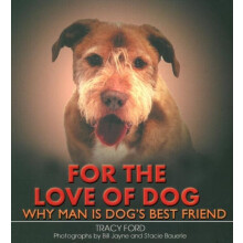 For the Love of Dog Why Man Is Dogs Best Friend by Tracy Ford Hardcove