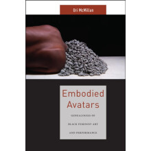 Embodied Avatars Genealogies of Black Feminist Art and Performance by