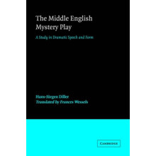 The Middle English Mystery Play A Study in Dramatic Speech and Form by