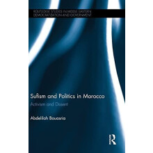 Sufism and Politics in Morocco Activism and Dissent by Abdelilah Bouas