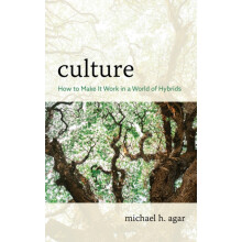 Culture How to Make It Work in a World of Hybrids by Michael H. Agar P