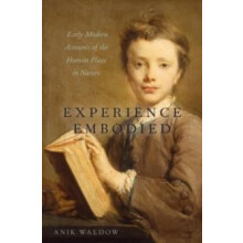Experience Embodied Early Modern Accounts of the Human Place in Nature