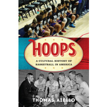 Hoops A Cultural History of Basketball in America by Thomas Aiello Har