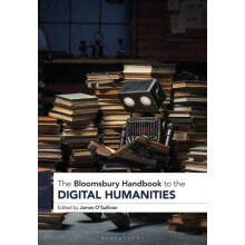 The Bloomsbury Handbook to the Digital Humanities Hardcover Book