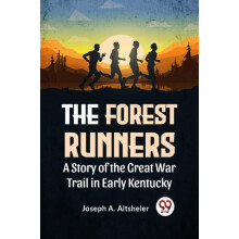 The Forest Runners A Story Of The Great War Trail In Early Kentucky by