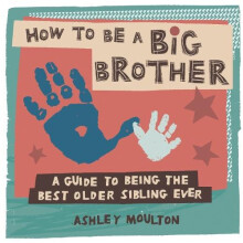 How to Be a Big Brother by Ashley Moulton Paperback Book