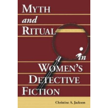 Myth and Ritual in Womens Detective Fiction by Christine A. Jackson Pa