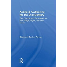 Acting Auditioning for the 21st Century Tips Trends and Techniques for