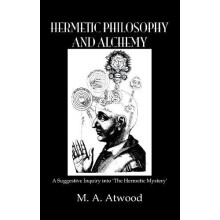 Hermetic Philosophy and Alchemy by M.A. Atwood Hardcover Book