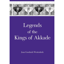 Legends of the Kings of Akkade The Texts by Joan Goodnick Westenholz P