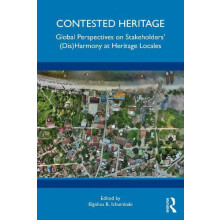 Contested Heritage Global Perspectives on Stakeholders DisHarmony at H