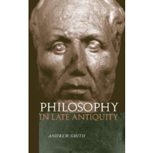 Philosophy in Late Antiquity by Andrew Smith Paperback Book
