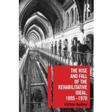 The Rise and Fall of the Rehabilitative Ideal 18951970 by Victor Baile
