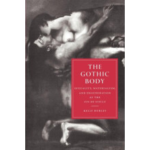 The Gothic Body Sexuality Materialism and Degeneration at the Fin de S