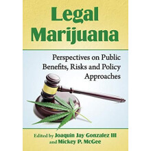 Legal Marijuana Perspectives on Public Benefits Risks and Policy Appro