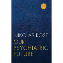 Our Psychiatric Future by Nikolas Rose Hardcover Book