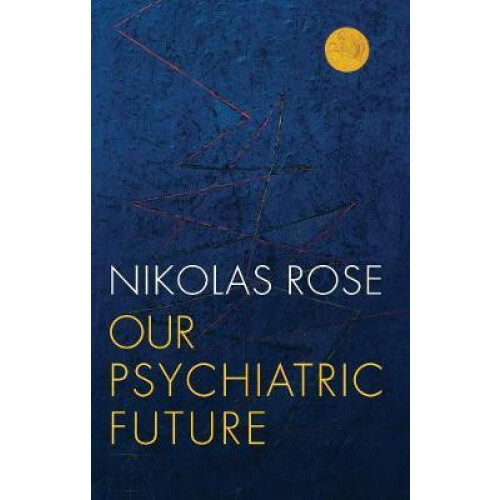 Our Psychiatric Future by Nikolas Rose Hardcover Book
