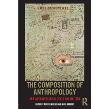 The Composition of Anthropology How Anthropological Texts Are Written