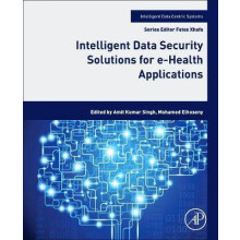 Intelligent Data Security Solutions for eHealth Applications by Amit K