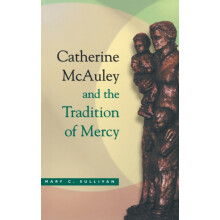 Catherine McAuley and the Tradition of Mercy by Mary C. Sullivan Hardc