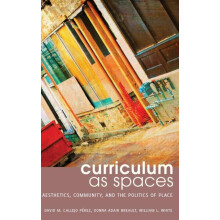 Curriculum as Spaces Aesthetics Community and the Politics of Place Ha