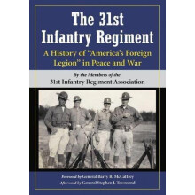 The 31st Infantry Regiment A History of Americas Foreign Legion in Pea