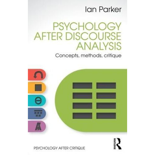 Psychology After Discourse Analysis Concepts methods critique by Ian P
