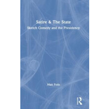Satire The State Sketch Comedy and the Presidency by Matt Fotis Hardco