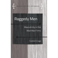 Raggedy Men Masculinity in the Mad Max Films Hardcover Book