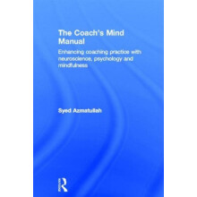 The Coachs Mind Manual Enhancing coaching practice with neuroscience p