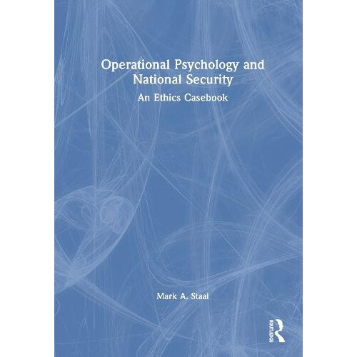 Operational Psychology and National Security An Ethics Casebook by Mar