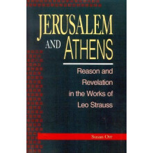 Jerusalem and Athens Reason and Revelation in the Works of Leo Strauss