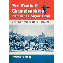 Pro Football Championships Before the Super Bowl A YearbyYear History