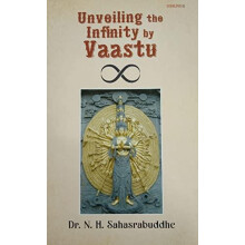 Unveiling the Infinity by Vaastu by Dr. N. H. Sahasrabuddhe Paperback