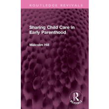 Sharing Child Care in Early Parenthood by Malcolm Hill Hardcover Book