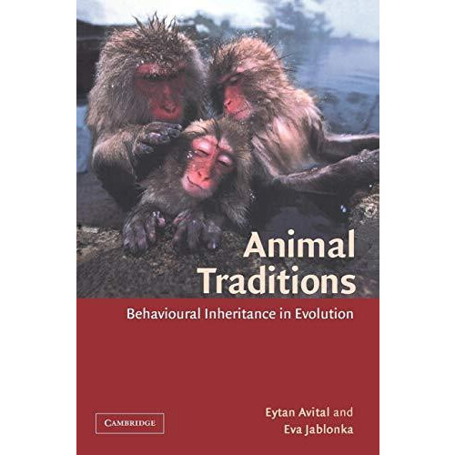 Animal Traditions Behavioural Inheritance in Evolution by Eytan Avital