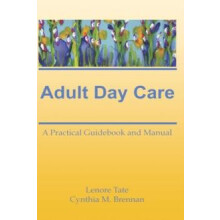 Adult Day Care A Practical Guidebook and Manual by Lenore A Tate Hardc