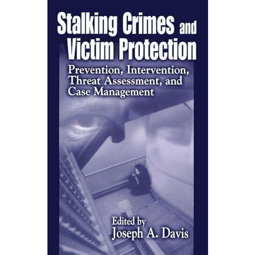 Stalking Crimes and Victim Protection Prevention Intervention Threat A