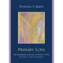 Primary Love The Elemental Nature of Human Love Intimacy and Attachmen