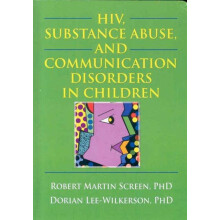 HIV Substance Abuse and Communication Disorders in Children by Robert