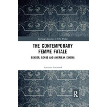 The Contemporary Femme Fatale Gender Genre and American Cinema by Kath
