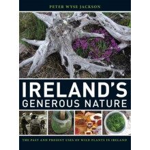 Irelands Generous Nature The Past and Present Uses of Wild Plants in I
