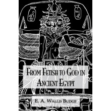 From Fetish To God Ancient Egypt by E.A. Wallis Budge Hardcover Book