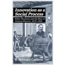 Innovation as a Social Process Elihu Thomson and the Rise of General E