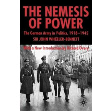The Nemesis of Power The German Army in Politics 19181945 by S. Wheele