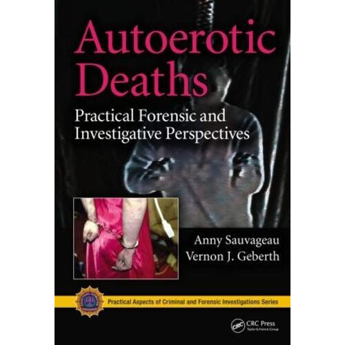 Autoerotic Deaths Practical Forensic and Investigative Perspectives by