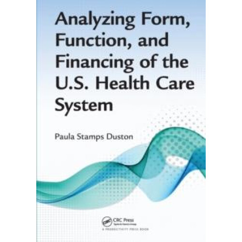 Analyzing Form Function and Financing of the U.S. Health Care System b