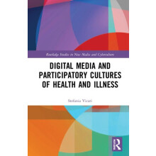 Digital Media and Participatory Cultures of Health and Illness by Stef