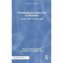 Challenging the Status Quo in Education Lessons from a Lean Leader by