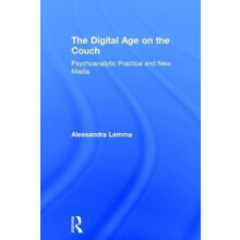 The Digital Age on the Couch Psychoanalytic Practice and New Media by